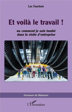 Et voilà le travail ! : ou comment je suis tombé dans la visite d'entreprise