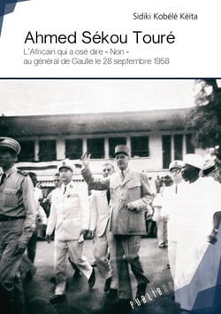 Ahmed Sekou Toure - l'Africain qui a ose dire « non » au Général de Gaulle le 28 septembre 1958
