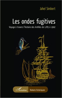 Les ondes fugitives - voyages à travers l'histoire des Antilles de 1785 à 1092