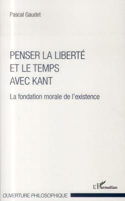 Penser la liberté et le temps avec Kant - la fondation morale de l'existence