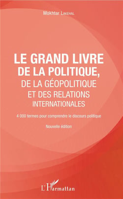 Le grand livre de la politique, de la géopolitique et des relations internationales - 4000 termes pour comprendre le discours politique