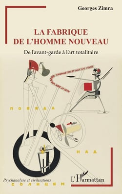 La fabrique de l'homme nouveau - de l'avant-garde a l'art totalitaire