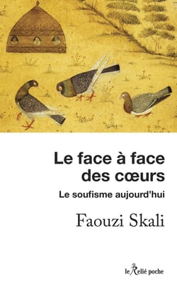 Le face à face des coeurs : le soufisme aujourd'hui