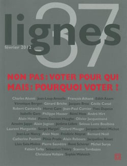 REVUE LIGNES n.37 : non pas : voter pour qui ? mais : pourquoi voter ?
