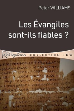 Les Evangiles sont-ils fiables ? quelles sont les preuves de la fiabilité des Evangiles ?