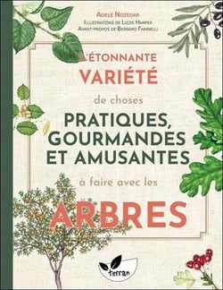 L'étonnante variété de choses pratiques : gourmandes et amusantes à faire avec les arbres