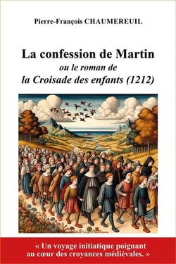 La confession de Martin : ou le roman de la Croisade des enfants (1212)