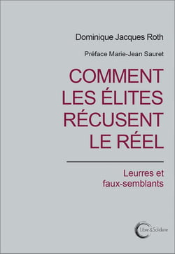 Comment les élites récusent le réel - leurres et faux-semblants