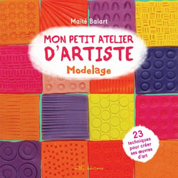 Mon petit atelier d'artiste : modelage
