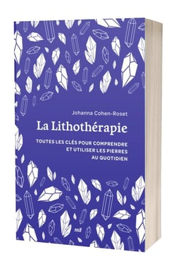 La Lithothérapie : Toutes les clés pour comprendre et utiliser les pierres au quotidien