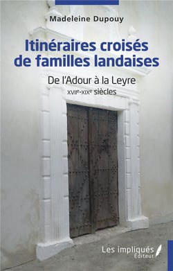 Itinéraires coisés de familles landaises : de l'Adour à la Leyre XVIIe-XIXe siècles