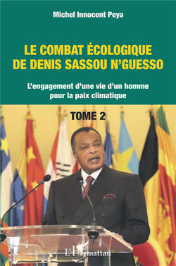 Le combat écologique de Denis Sassou N'Guesso : L'engagement d'une vie d'un homme pour la paix climatique Tome 2