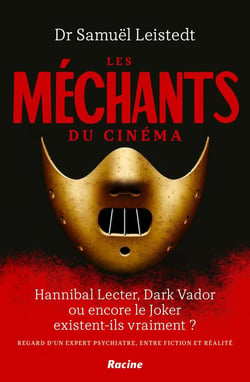 Les méchants du cinéma : Hannibal Lecter, Dark Vador ou encore le Joker existent-ils vraiment ? Regard d'un psychiatre, entre fiction et réalité