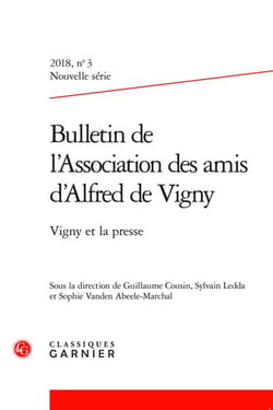 Bulletin de l'Association des amis d'Alfred de Vigny n.3 : 2018 nouvelle série - Vigny et la presse