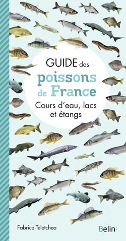 Guide des poissons de france - cours d'eau, lacs et étangs