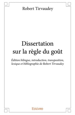 Dissertation sur la règle du goût : Édition bilingue, introduction, transposition, lexique et bibliographie de Robert Tirvaudey