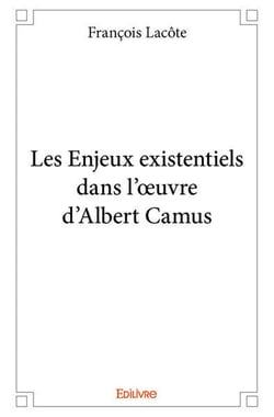 Les Enjeux existentiels dans l'oeuvre d'Albert Camus