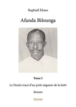 Afanda bilounga - t01 - afanda bilounga - le destin trace d un petit seigneur de la foret - roman
