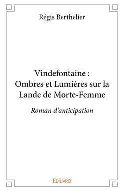 Vindefontaine : Ombres et Lumières sur la Lande de Morte-Femme : Roman d'anticipation