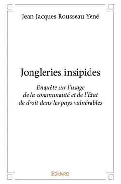 Jongleries insipides - enquete sur l usage de la communaute et de l etat de droit dans les pays vuln