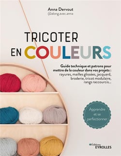 Tricoter en couleurs : toutes les techniques pour mettre de la couleur dans vos projets