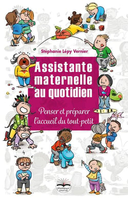 Assistante maternelle au quotidien - penser et préparer l'accueil du  tout-petit : Stéphanie Lépy Vernier - 249073704X - Livre Actualité,  Politique et Société