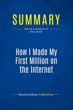 Summary: How I Made My First Million on the Internet : Review and Analysis of Chia's Book
