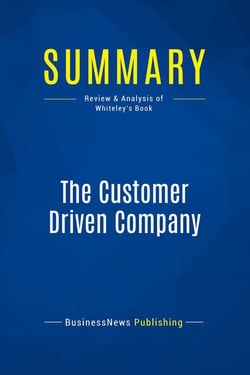 Summary: The Customer Driven Company : Review and Analysis of Whiteley's Book