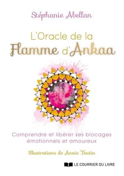 L'oracle de la flamme d'ankaa - comprendre et liberer ses blocages emotionnels et amoureux