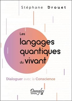 Les langages quantiques du vivant : Dialoguer avec la Conscience