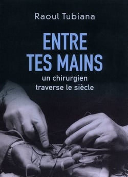 Entre tes mains - un chirurgien traverse le siècle