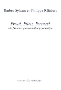 Freud, Fliess, Ferenczi - des fantômes qui hantent la psychanalyse