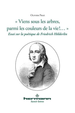 "viens sous les arbres, parmi les couleur de la vie !..." essai sur la poétique de Friedrich Hölderlin