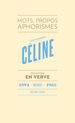 Louis-Ferdinand Céline - mots, propos, aphorismes (1894 - Meudon - 1961)