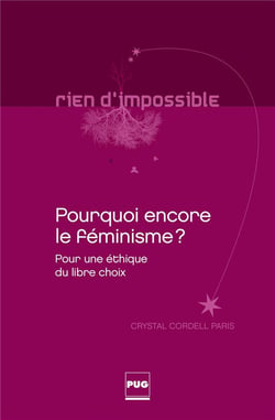 Pourquoi encore le féminisme ? pour une éthique du libre choix