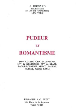 Pudeur et romantisme : (Mme Cottin, Chateaubriand, Mme de Krüdener, Mme de Staël, Baour-Lormian, Vigny, Balzac, Musset, George Sand)
