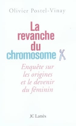 La revanche du chromosome X - enquête sur les origines et le devenir du féminin