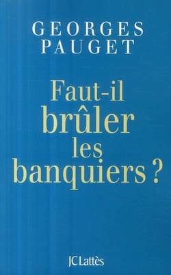 Faut-il brûler les banquiers ?