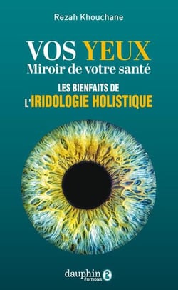 Vos yeux miroir de votre santé : Les bases de l'iridologie holistique