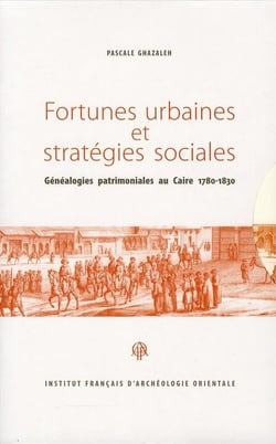Fortunes urbaines et stratégies sociales - généalogies patrimoniales au Caire 1780-1830