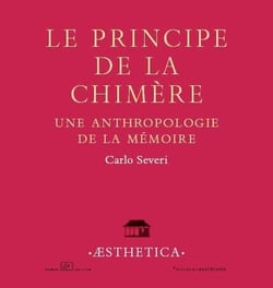 Le principe de la chimère - une anthropologie de la mémoire