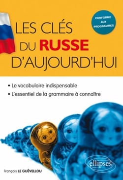 Les clés du russe d'aujourd'hui - le vocabulaire indispensable - l'essentiel de la grammaire à connaître