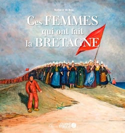 Ces femmes qui ont fait la Bretagne