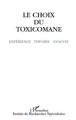 Le choix du toxicomane : Expérience, théorie, analyse