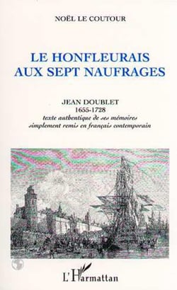 Le Honfleurais aux sept naufrages : Jean Doublet 1955-1728 (Texte authentique de ses mémoires remis en français)