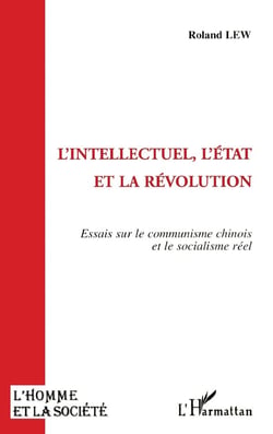 L'homme et la société : l'intellectuel, l'Etat et la révolution - essai sur le communisme chinois et le socialisme réel