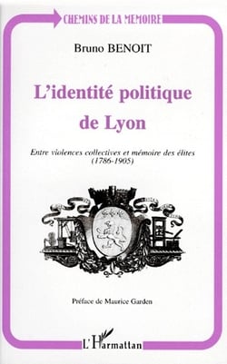 L'identité politique de Lyon - entre violences collectives et mémoire des élites (1786-1905)