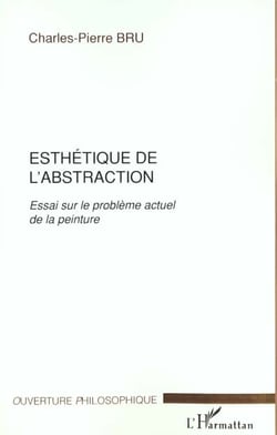 ESTHETIQUE DE L'ABSTRACTION : Essai sur le problème actuel de la peinture