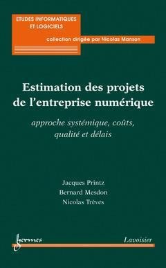 Estimation des projets de l'entreprise numérique  : approche systémique, coûts, qualité et délais