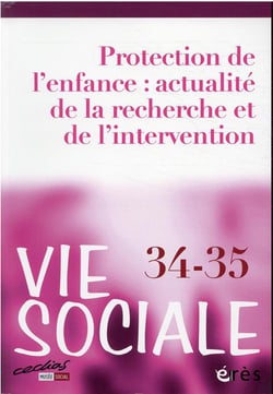 Vie sociale n.34-35 : protection de l'enfance : actualité de la recherche et de l'intervention